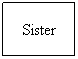 Text Box: Sister

