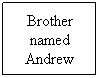 Text Box: Brother named Andrew
