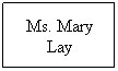 Text Box: Ms. Mary Lay

