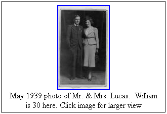 Text Box: May 1939 photo of Mr. & Mrs. Lucas.&nbsp; William is 30 here. Click image for larger view
