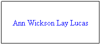 Text Box: Ann Wickson Lay Lucas
